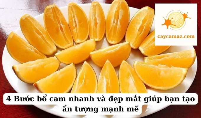 4 Bước bổ cam nhanh và đẹp mắt giúp bạn tạo ấn tượng mạnh mẽ