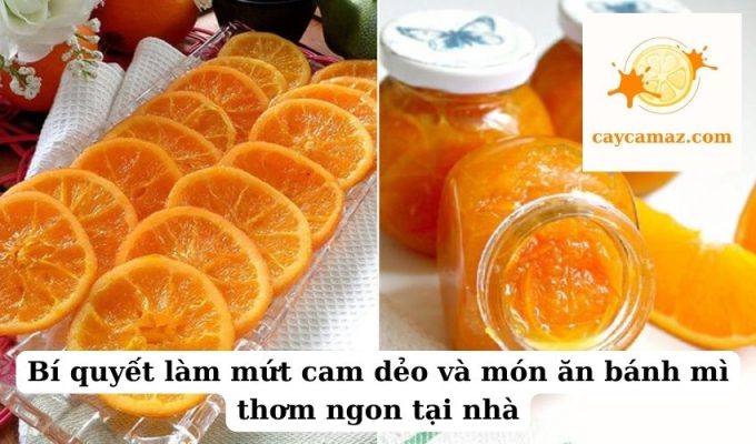 Bí quyết làm mứt cam dẻo và món ăn bánh mì thơm ngon tại nhà