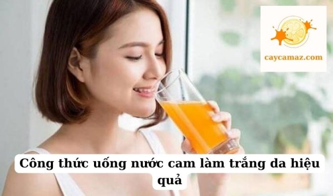 Công thức uống nước cam làm trắng da hiệu quả