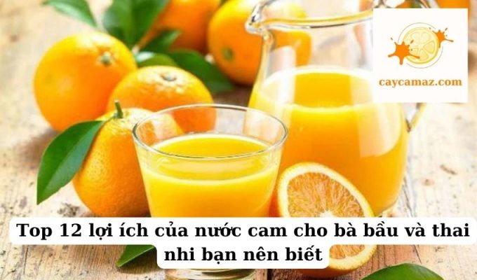 Top 12 lợi ích của nước cam cho bà bầu và thai nhi bạn nên biết